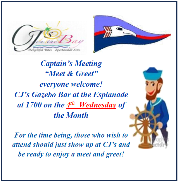 Display ad, "Captain's Meeting, 'Meet & Greet', everyone welcome!, CJ's Gazebo Bar at thee Esplanade at 1700 on the 4th Wednesday of the Month